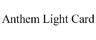 ANTHEM LIGHT CARD