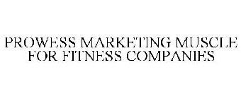 PROWESS MARKETING MUSCLE FOR FITNESS COMPANIES