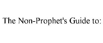 THE NON-PROPHET'S GUIDE TO: