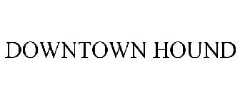 DOWNTOWN HOUND