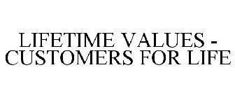 LIFETIME VALUES - CUSTOMERS FOR LIFE