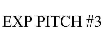EXP PITCH #3