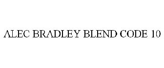 ALEC BRADLEY BLEND CODE 10