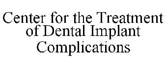 CENTER FOR THE TREATMENT OF DENTAL IMPLANT COMPLICATIONS