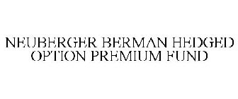 NEUBERGER BERMAN HEDGED OPTION PREMIUM FUND