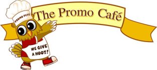 THE PROMO CAFE, PROMO PETE, WE GIVE A HOOT!