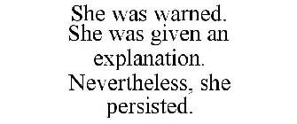 SHE WAS WARNED. SHE WAS GIVEN AN EXPLANATION. NEVERTHELESS, SHE PERSISTED.