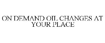 ON DEMAND OIL CHANGES AT YOUR PLACE