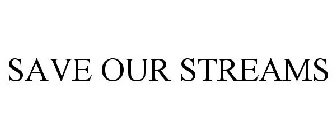 SAVE OUR STREAMS
