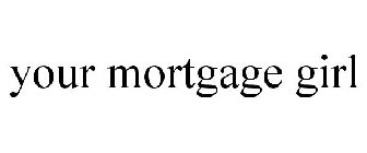 YOUR MORTGAGE GIRL