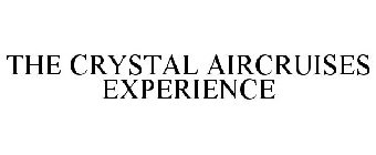 THE CRYSTAL AIRCRUISES EXPERIENCE