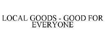 LOCAL GOODS - GOOD FOR EVERYONE