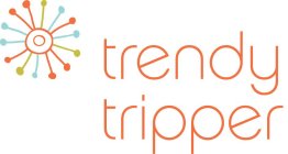 TRENDY TRIPPER