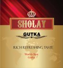 SHOLAY GUTKA RICH REFRESHING TASTE WORLDS BEST GUTKA