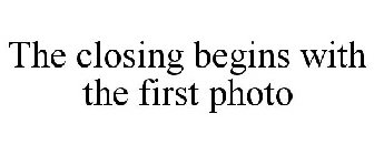 THE CLOSING BEGINS WITH THE FIRST PHOTO