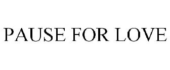 PAUSE FOR LOVE