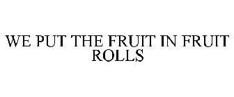 WE PUT THE FRUIT IN FRUIT ROLLS