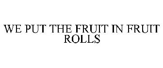 WE PUT THE FRUIT IN FRUIT ROLLS