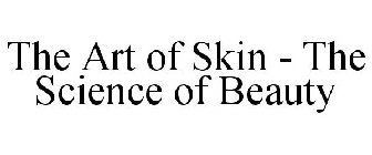 THE ART OF SKIN - THE SCIENCE OF BEAUTY