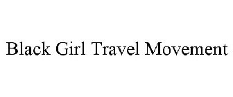 BLACK GIRL TRAVEL MOVEMENT