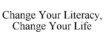 CHANGE YOUR LITERACY, CHANGE YOUR LIFE