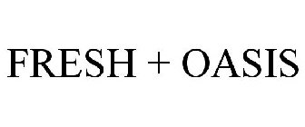 FRESH + OASIS