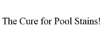 THE CURE FOR POOL STAINS!