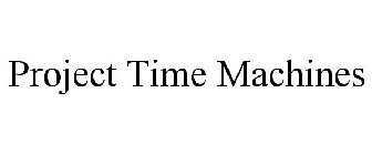 PROJECT TIME MACHINES