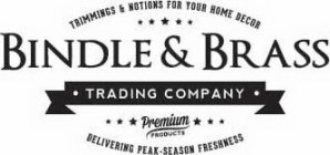 TRIMMINGS & NOTIONS FOR YOUR HOME DECORBINDLE & BRASS · TRADING COMPANY · PREMIUM PRODUCTS DELIVERING PEAK-SEASON FRESHNESS