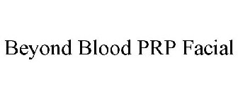 BEYOND BLOOD PRP FACIAL