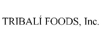 TRIBALÍ FOODS, INC.