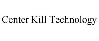CENTER KILL TECHNOLOGY