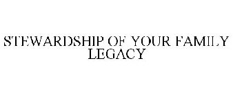 STEWARDSHIP OF YOUR FAMILY LEGACY