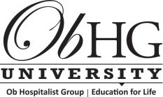 OBHG UNIVERSITY OB HOSPITALIST GROUP EDUCATION FOR LIFE