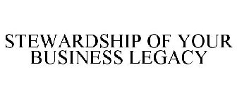 STEWARDSHIP OF YOUR BUSINESS LEGACY