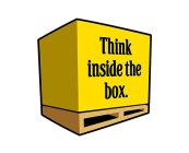 THINK INSIDE THE BOX.