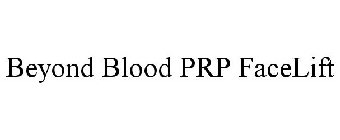 BEYOND BLOOD PRP FACELIFT