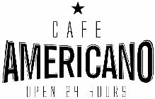 CAFE AMERICANO OPEN 24 HOURS