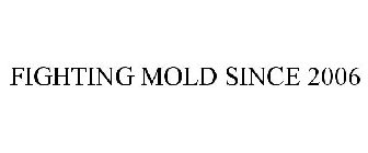 FIGHTING MOLD SINCE 2006