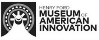 HENRY FORD MUSEUM OF AMERICAN INNOVATION