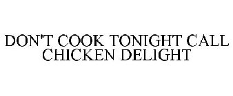 DON'T COOK TONIGHT CALL CHICKEN DELIGHT