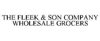 THE FLEEK & SON COMPANY WHOLESALE GROCERS
