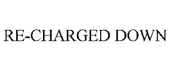 RE-CHARGED DOWN