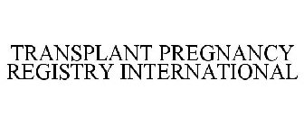 TRANSPLANT PREGNANCY REGISTRY INTERNATIONAL