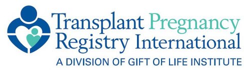 TRANSPLANT PREGNANCY REGISTRY INTERNATIONAL A DIVISION OF GIFT OF LIFE INSTITUTE