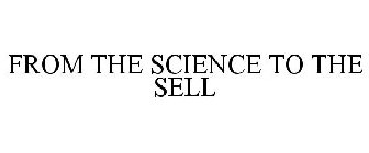 FROM THE SCIENCE TO THE SELL
