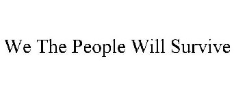 WE THE PEOPLE WILL SURVIVE