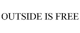 OUTSIDE IS FREE