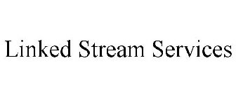 LINKED STREAM SERVICES