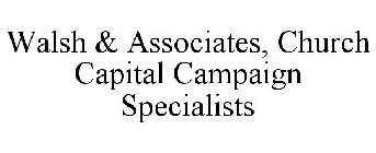 WALSH & ASSOCIATES, CHURCH CAPITAL CAMPAIGN SPECIALISTS